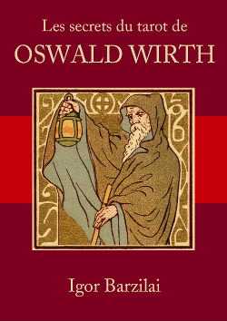 Igor Barzilai - Les secrets du tarot d'Oswald Wirth